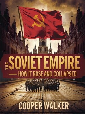cover image of The Soviet Empire – How It Rose and Collapsed